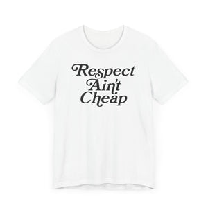 Respect Aint Cheap Unisex white Tee