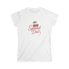 Spend Dat Women's Tee — Summer Radio Hit Inspired