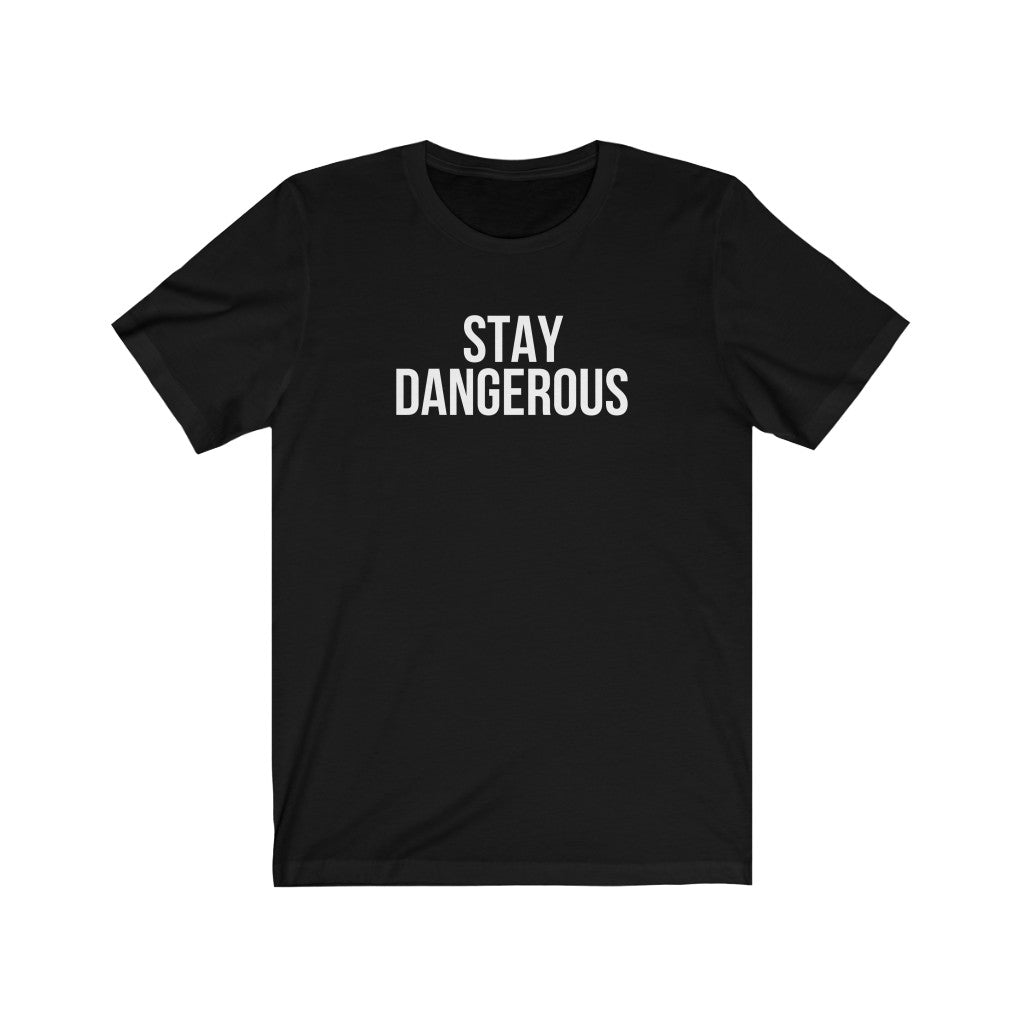 Stay Dangerous Unisex Tee