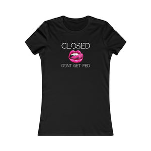 Closed Mouth Don't get Fed Women's Tee