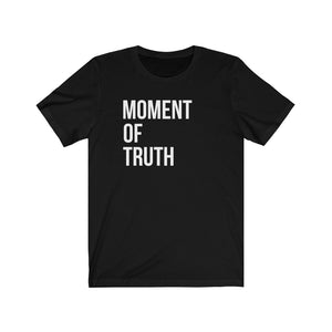 Moment Of Truth Unisex Tee